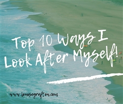 Top 10 Ways I Look After Myself!